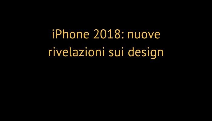 iPhone 2018: nuove rivelazioni sui design