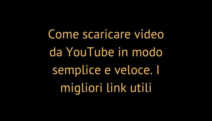 Come scaricare video da YouTube in modo semplice e veloce. I migliori link utili