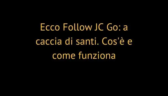 Ecco Follow JC Go: a caccia di santi. Cos'è e come funziona