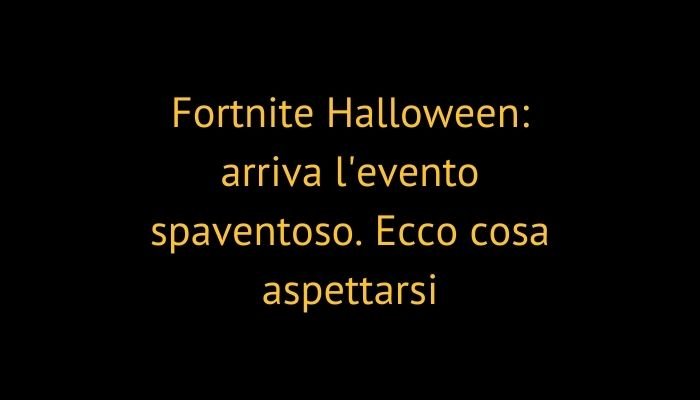 Fortnite Halloween: arriva l'evento spaventoso. Ecco cosa aspettarsi