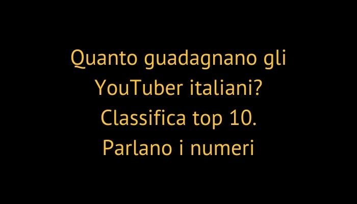 Quanto guadagnano gli YouTuber italiani? Classifica top 10. Parlano i numeri