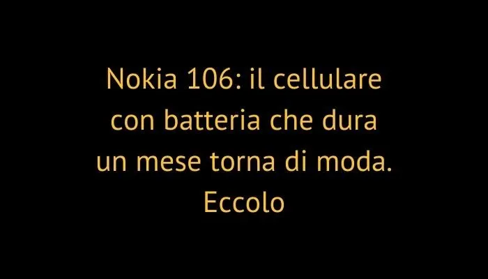 Nokia 106: il cellulare con batteria che dura un mese torna di moda. Eccolo