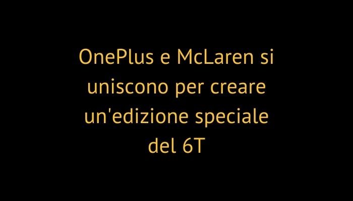 OnePlus e McLaren si uniscono per creare un'edizione speciale del 6T