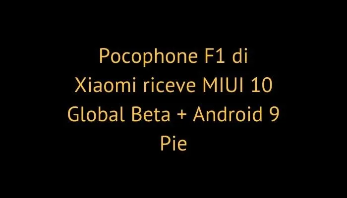 Pocophone F1 di Xiaomi riceve MIUI 10 Global Beta + Android 9 Pie