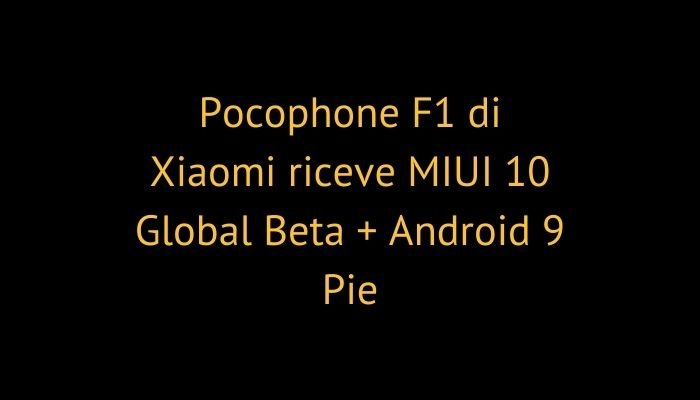 Pocophone F1 di Xiaomi riceve MIUI 10 Global Beta + Android 9 Pie