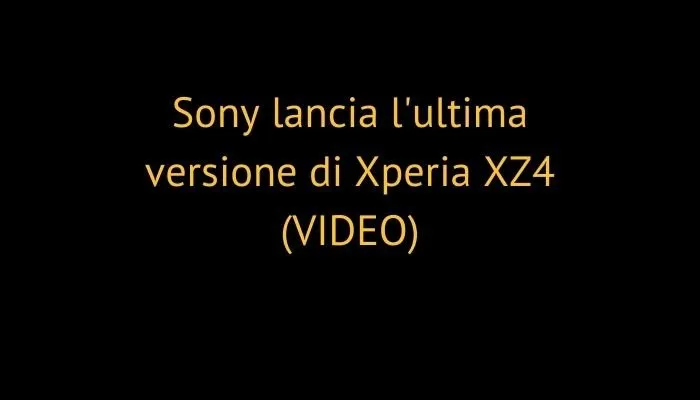 Sony lancia l'ultima versione di Xperia XZ4 (VIDEO)