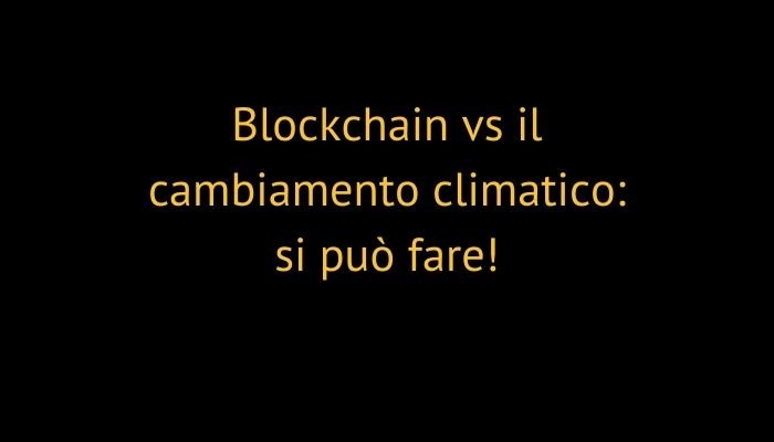 Blockchain vs il cambiamento climatico: si può fare!