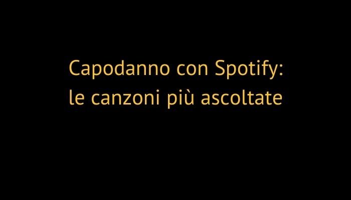 Capodanno con Spotify: le canzoni più ascoltate