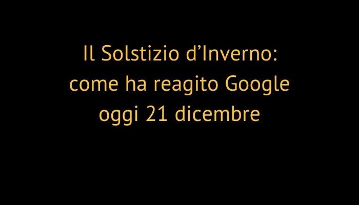 Il Solstizio d’Inverno: come ha reagito Google oggi 21 dicembre