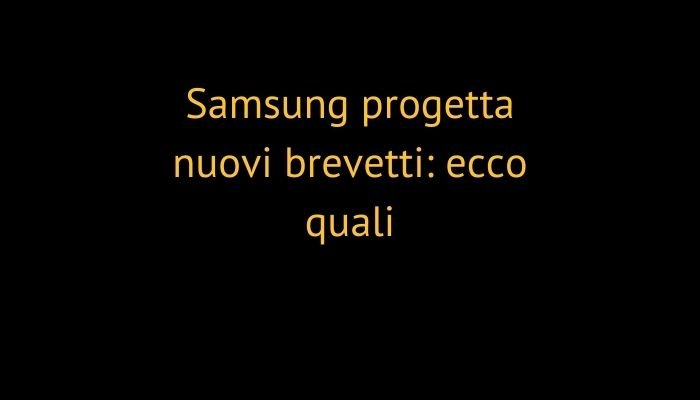 Samsung progetta nuovi brevetti: ecco quali