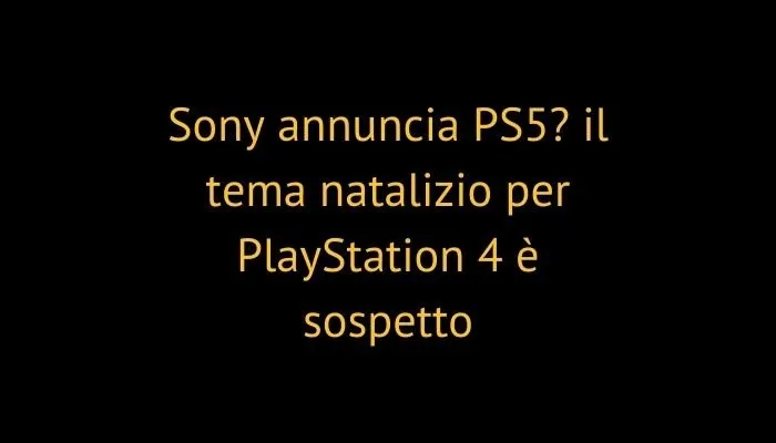 Sony annuncia PS5? il tema natalizio per PlayStation 4 è sospetto