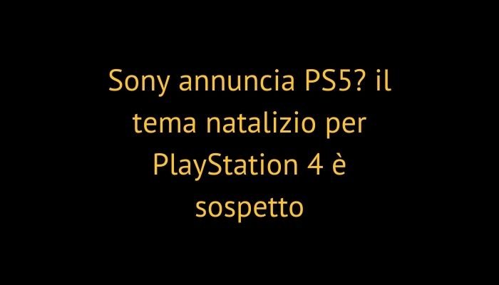 Sony annuncia PS5? il tema natalizio per PlayStation 4 è sospetto