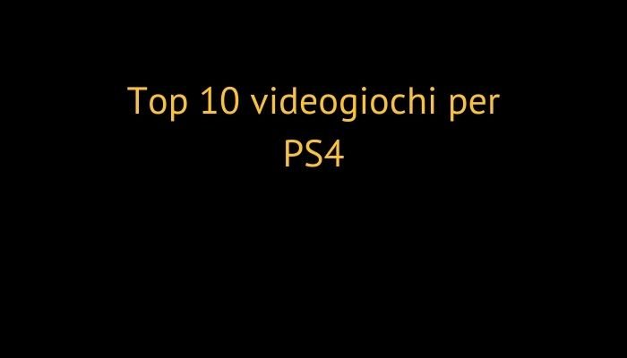 Top 10 videogiochi per PS4