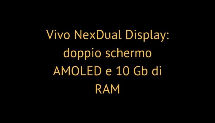 Vivo NexDual Display: doppio schermo AMOLED e 10 Gb di RAM