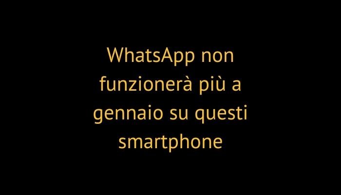 WhatsApp non funzionerà più a gennaio su questi smartphone