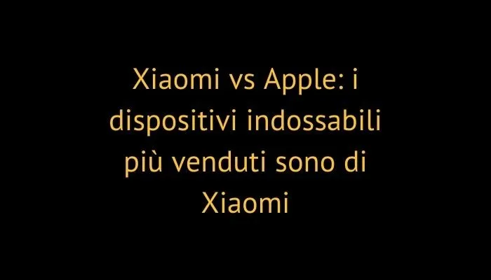 Xiaomi vs Apple: i dispositivi indossabili più venduti sono di Xiaomi