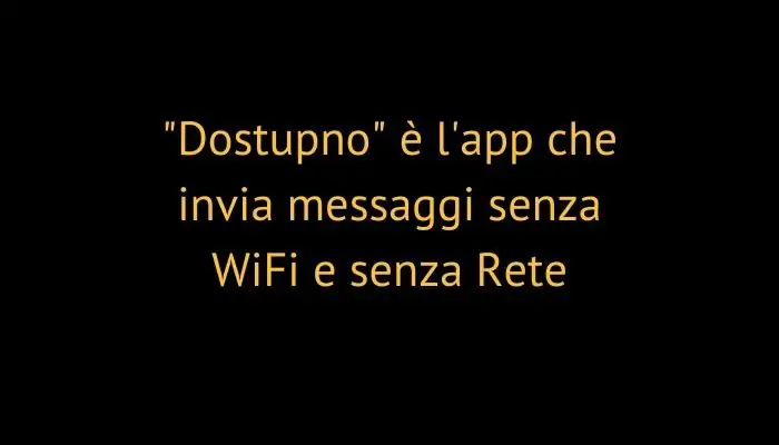 "Dostupno" è l'app che invia messaggi senza WiFi e senza Rete