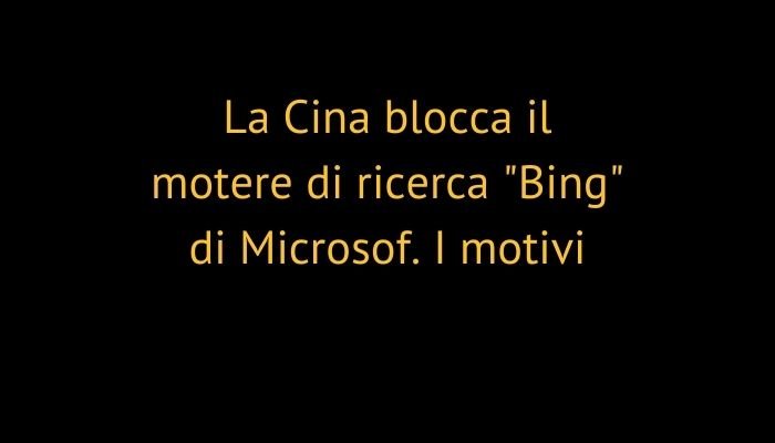 La Cina blocca il motere di ricerca "Bing" di Microsof. I motivi