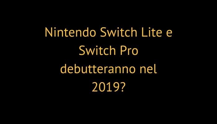 Nintendo Switch Lite e Switch Pro debutteranno nel 2019?