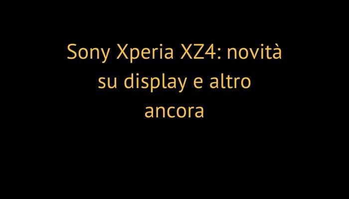 Sony Xperia XZ4: novità su display e altro ancora