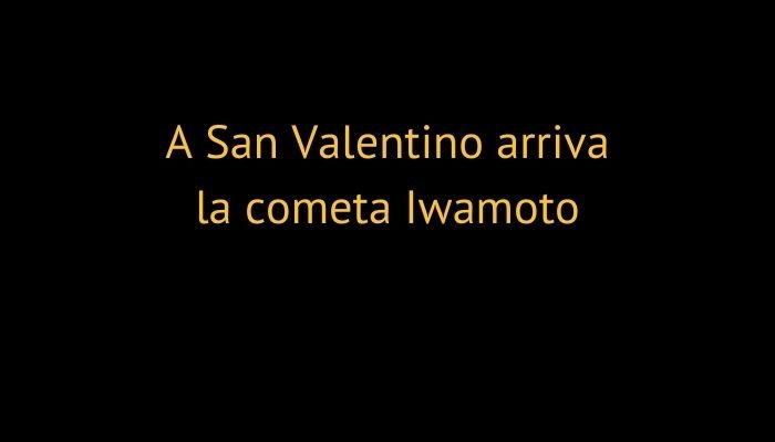 A San Valentino arriva la cometa Iwamoto