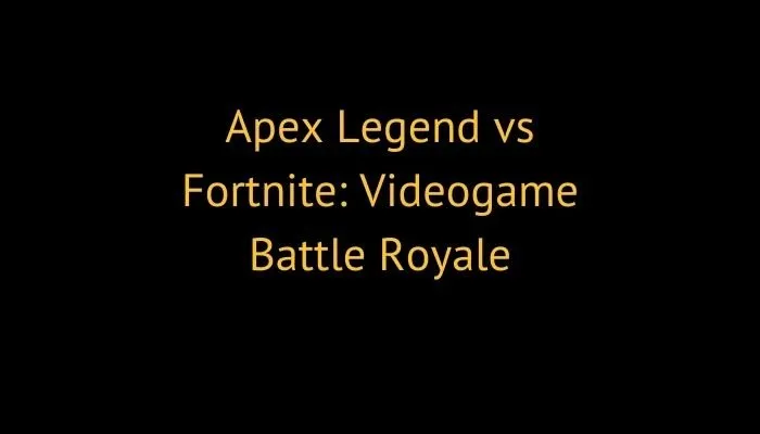 Apex Legend vs Fortnite: Videogame Battle Royale