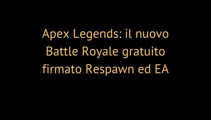 Apex Legends: il nuovo Battle Royale gratuito firmato Respawn ed EA