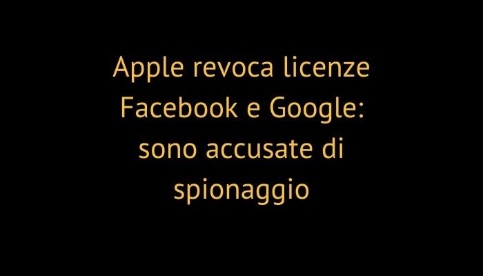 Apple revoca licenze Facebook e Google: sono accusate di spionaggio