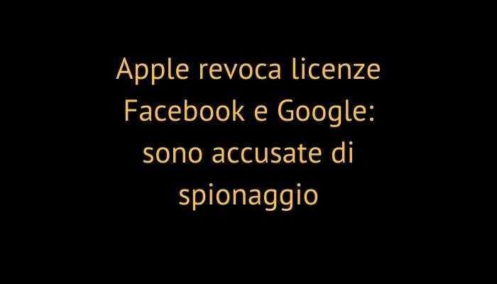 Apple revoca licenze Facebook e Google: sono accusate di spionaggio