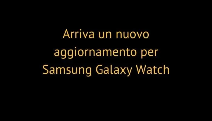 Arriva un nuovo aggiornamento per Samsung Galaxy Watch