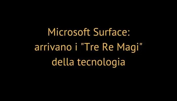 Microsoft Surface: arrivano i "Tre Re Magi" della tecnologia