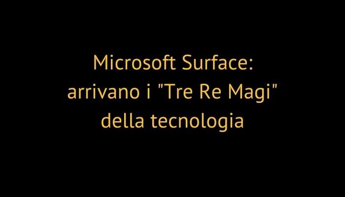 Microsoft Surface: arrivano i "Tre Re Magi" della tecnologia