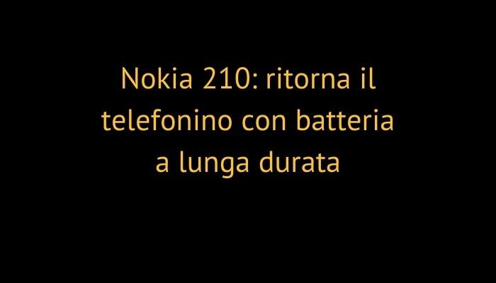 Nokia 210: ritorna il telefonino con batteria a lunga durata