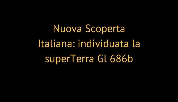 Nuova Scoperta Italiana: individuata la superTerra Gl 686b