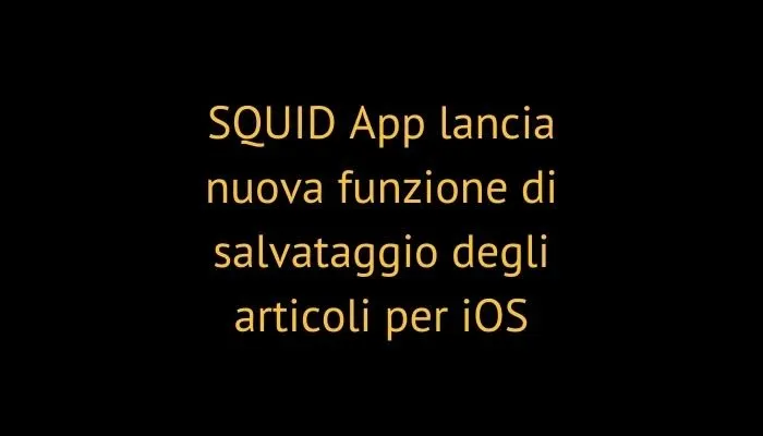 SQUID App lancia nuova funzione di salvataggio degli articoli per iOS