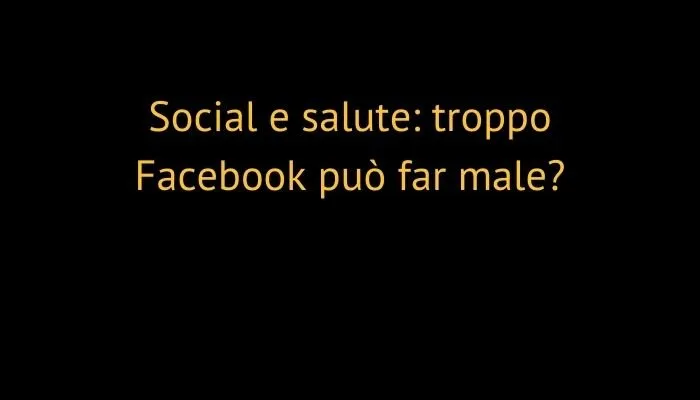 Social e salute: troppo Facebook può far male?