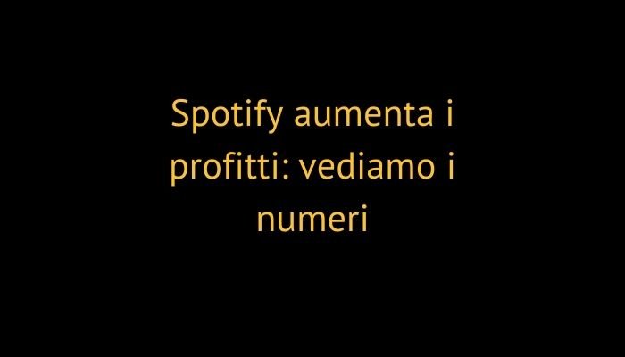 Spotify aumenta i profitti: vediamo i numeri