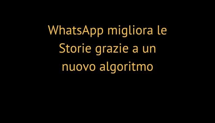 WhatsApp migliora le Storie grazie a un nuovo algoritmo