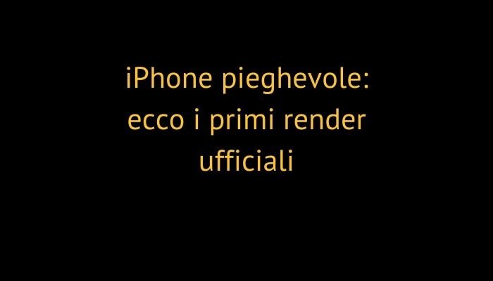iPhone pieghevole: ecco i primi render ufficiali