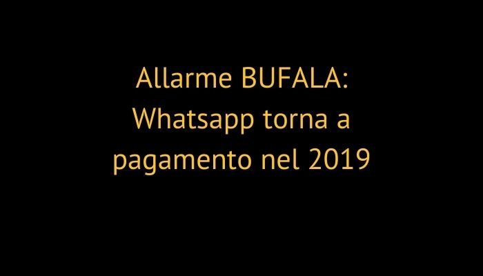 Allarme BUFALA: Whatsapp torna a pagamento nel 2019