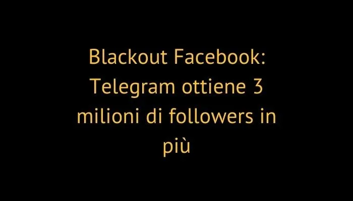 Blackout Facebook: Telegram ottiene 3 milioni di followers in più