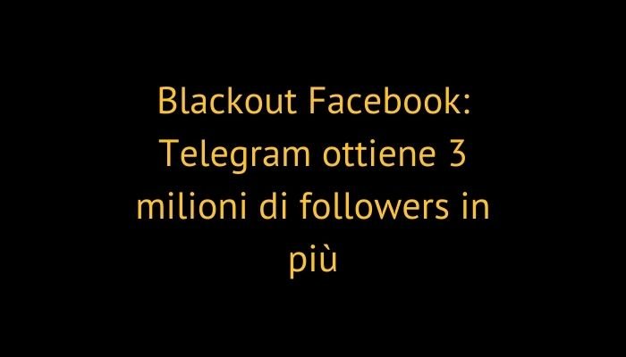 Blackout Facebook: Telegram ottiene 3 milioni di followers in più