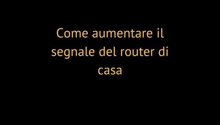 Come aumentare il segnale del router di casa