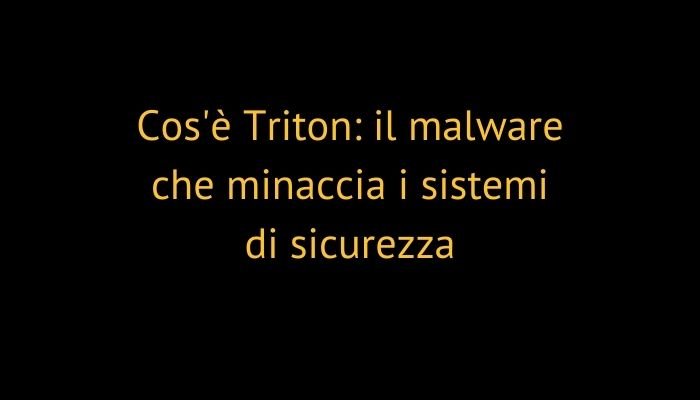 Cos'è Triton: il malware che minaccia i sistemi di sicurezza