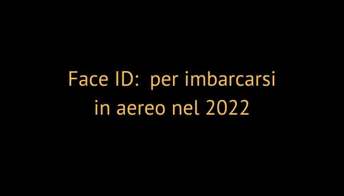 Face ID: per imbarcarsi in aereo nel 2022