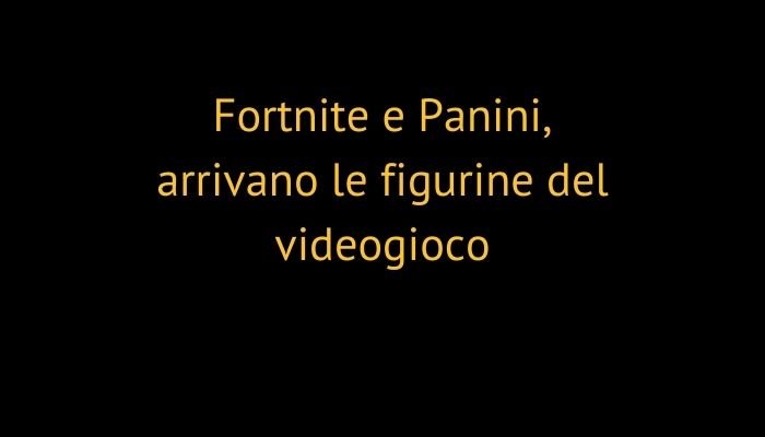 Fortnite e Panini, arrivano le figurine del videogioco