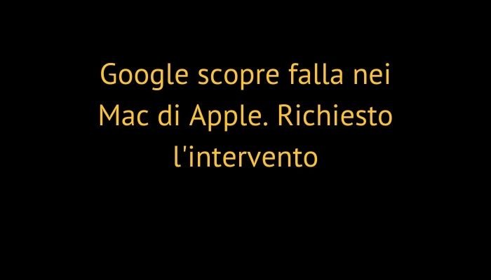 Google scopre falla nei Mac di Apple. Richiesto l'intervento