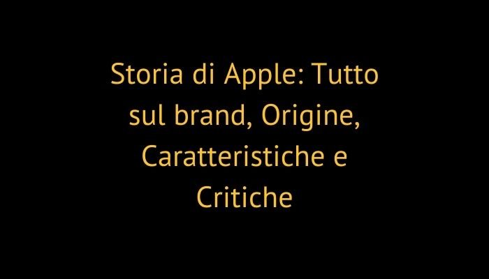 Storia di Apple: Tutto sul brand, Origine, Caratteristiche e Critiche