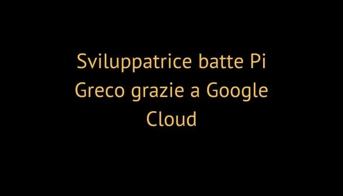 Sviluppatrice batte Pi Greco grazie a Google Cloud