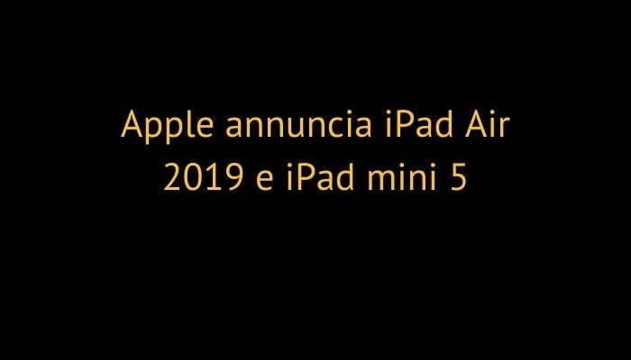 Apple annuncia iPad Air 2019 e iPad mini 5